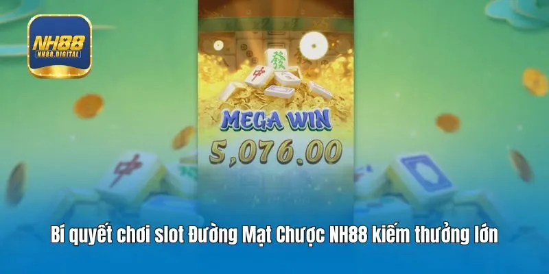 Bí quyết chơi slot Đường Mạt Chược NH88 kiếm thưởng lớn