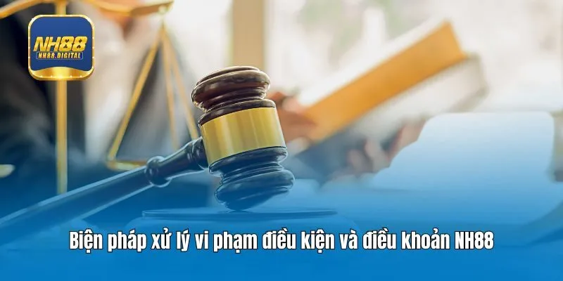 Biện pháp xử lý vi phạm điều kiện và điều khoản NH88
