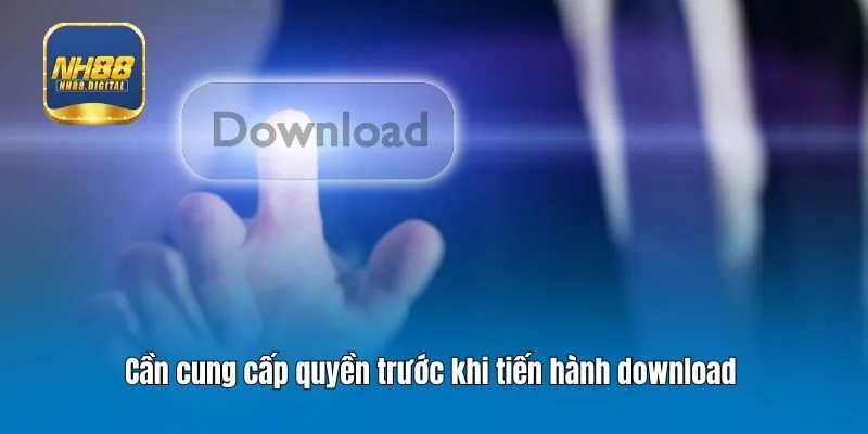 Cần cung cấp quyền trước khi tiến hành download