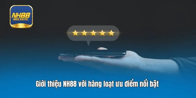 Giới thiệu NH88 với hàng loạt ưu điểm nổi bật