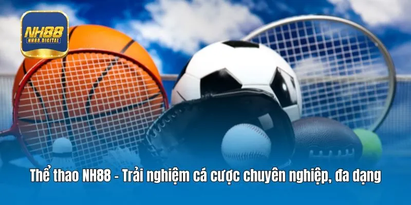 Thể thao NH88 - Trải nghiệm cá cược chuyên nghiệp, đa dạng