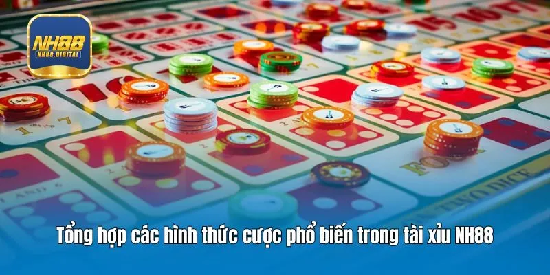 Tổng hợp các hình thức cược phổ biến trong tài xỉu NH88